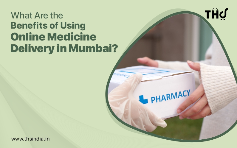 Benefits of Online Medicine Delivery Services in Mumbai